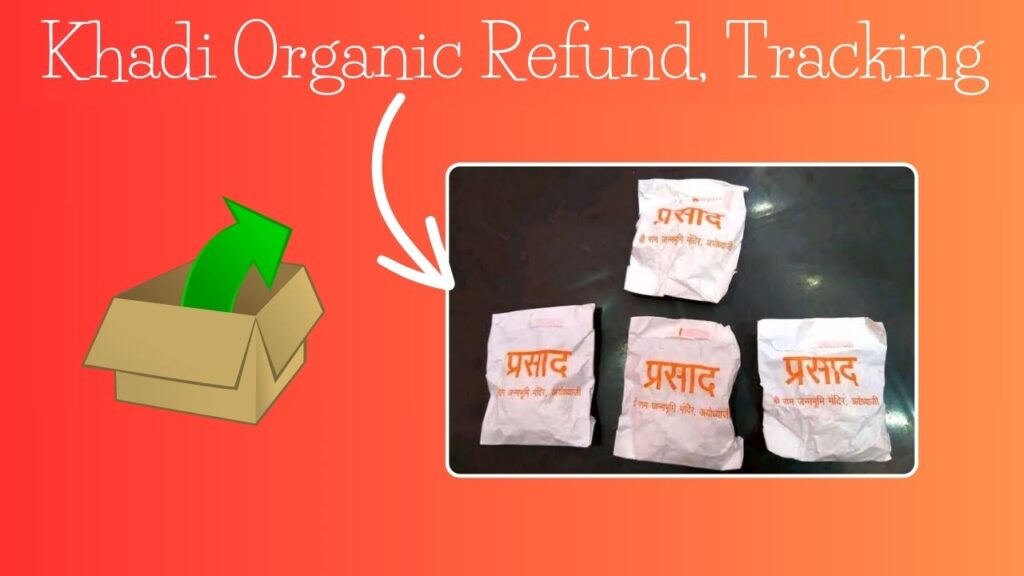 Khadi Organic Refund, Prasad Free Home Delivery, Unboxing, when will you get Refund, here are all the details.