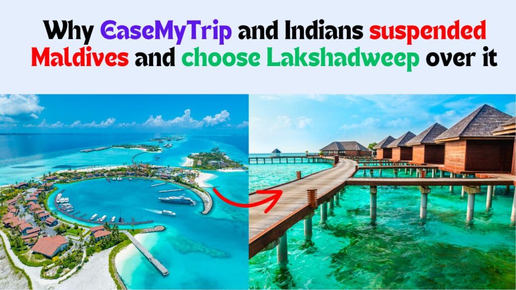 Why EaseMyTrip and Indians suspended Maldives and choose Lakshadweep over it