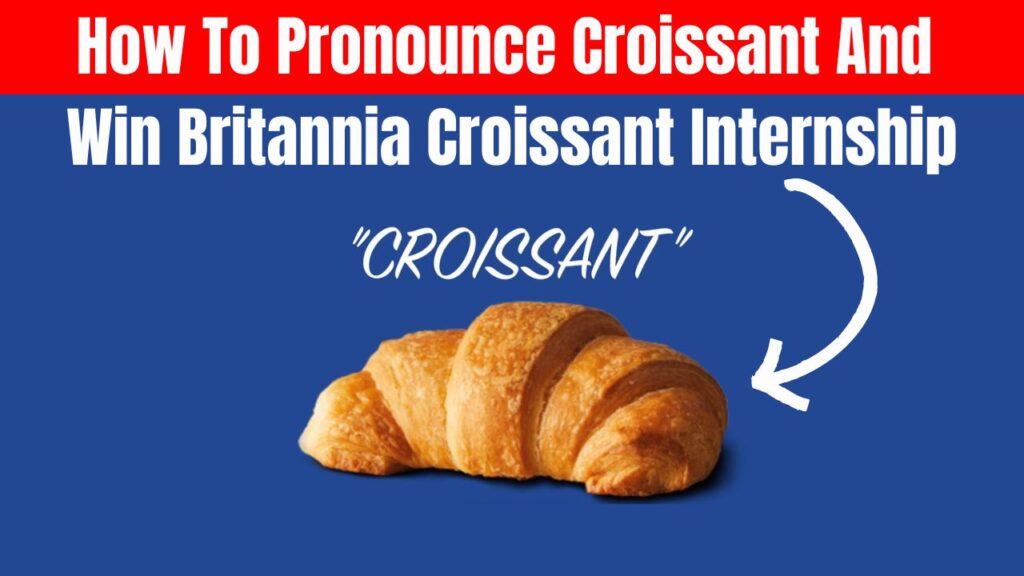How To Pronounce Croissant And Win Britannia Croissant Internship