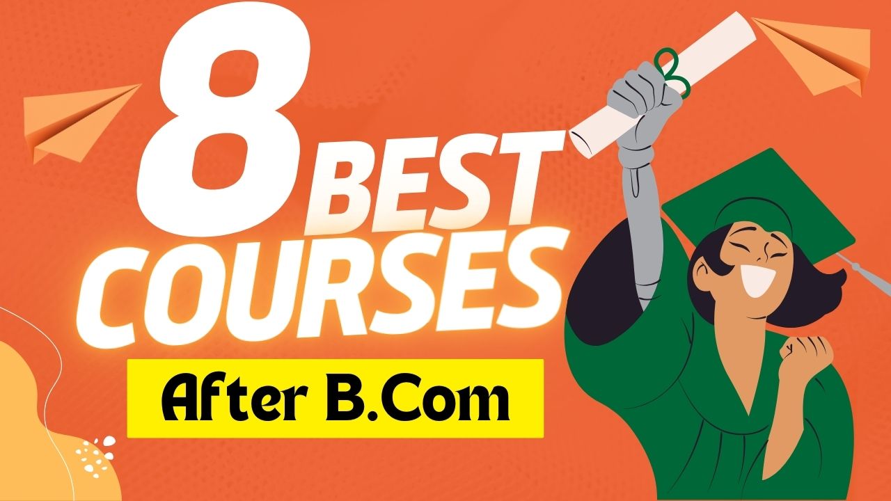 8 Best Courses After Bcom | How to Select Professional Course After B.Com