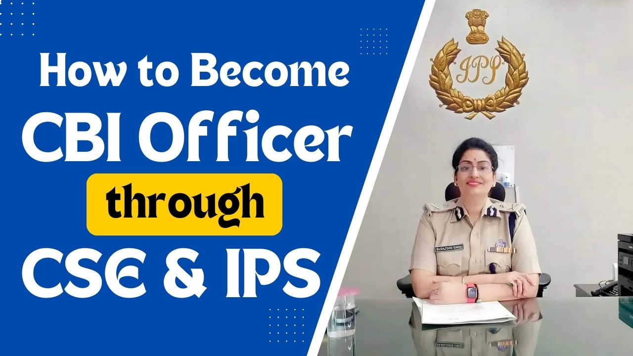 How to Become a CBI Officer through CSE and IPS