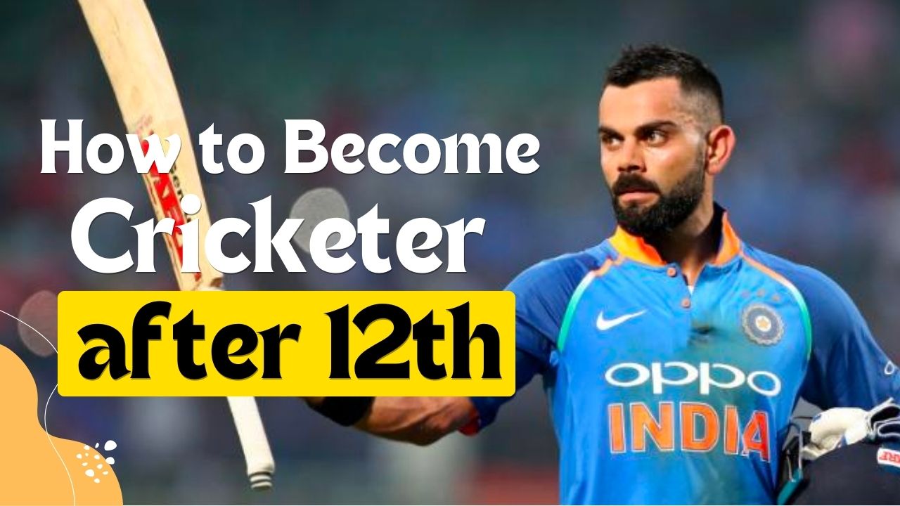 How to Become a Cricketer after 12th in India