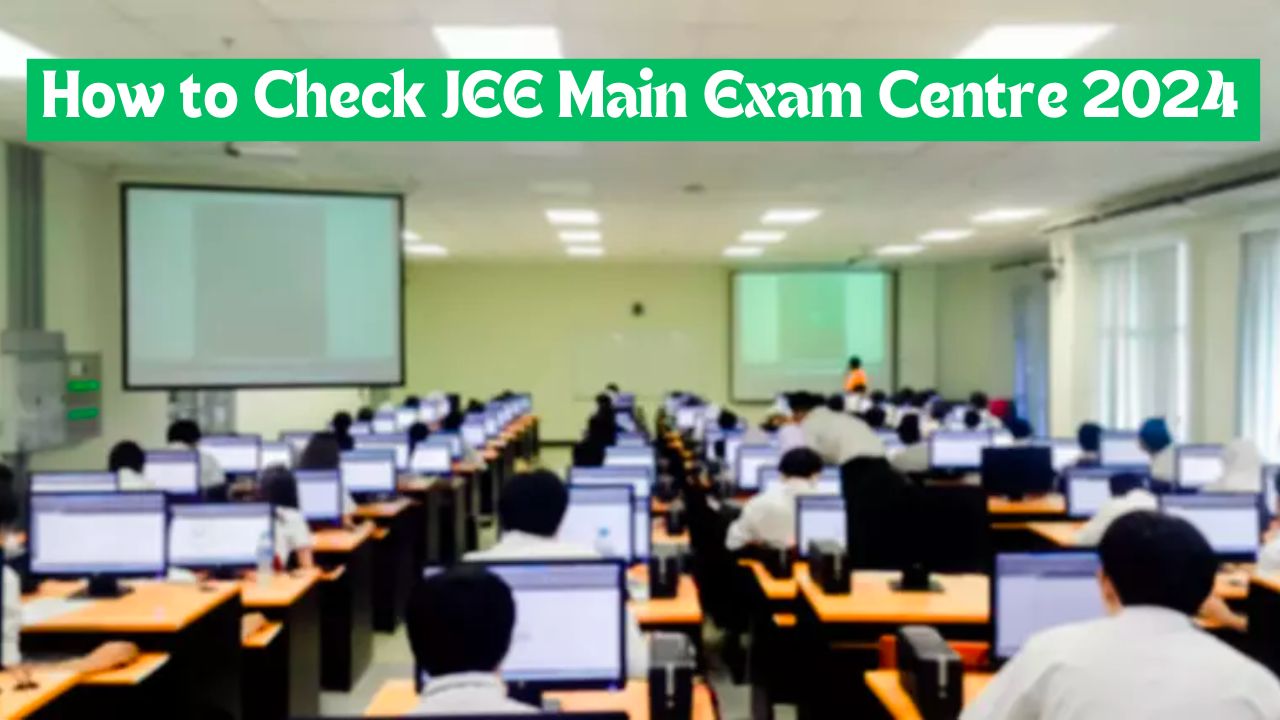 How to Check JEE Main Exam Centre 2024