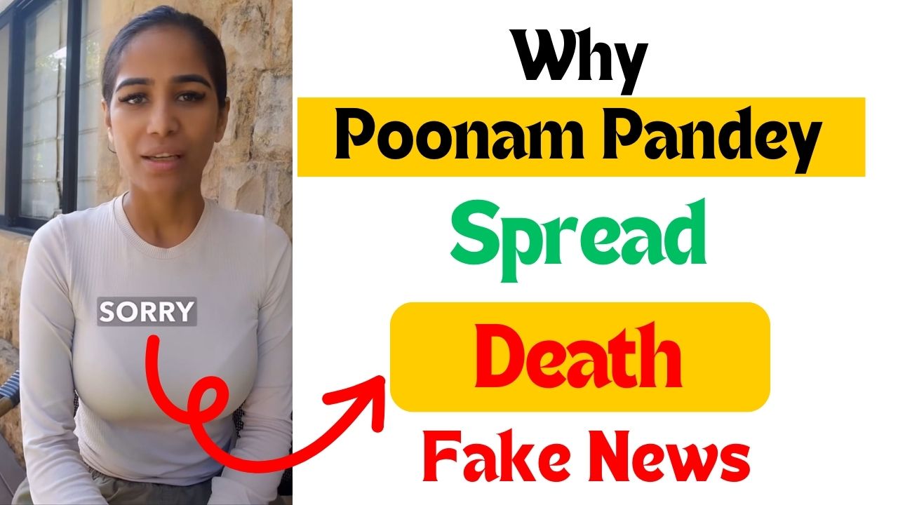 Is Poonam Pandey Still Alive? Poonam Pandey Dead Or Not, Why Poonam Pandey Spread Death Fake News