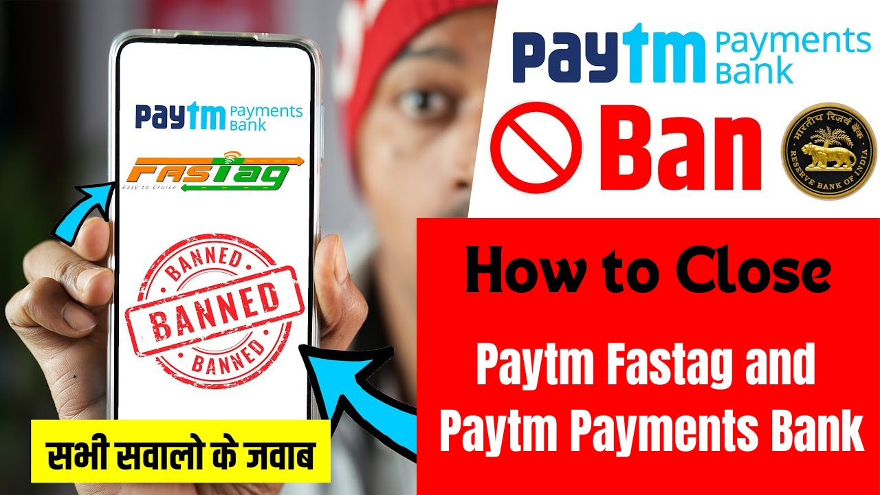 Paytm Banned by RBI, A Step-by-Step Guide to Close your Paytm Fastag and Paytm Payments bank account.